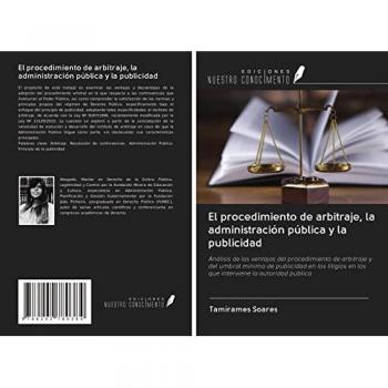 El procedimiento de arbitraje, la administración pública y la publicidad: Análisis de las ventajas del procedimiento de arbitraje y del umbral mínimo ... en los que interviene la autoridad pública