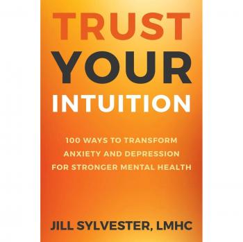 Trust Your Intuition: 100 Ways to Transform Anxiety and Depression for Stronger Mental Health