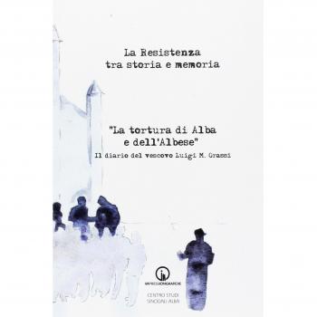 La Resistenza tra Storia e Memoria. La Tortura di Alba e Dell'Albese. il Diari