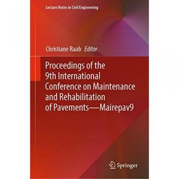 Proceedings of the 9th International Conference on Maintenance and Rehabilitation of Pavements―Mairepav9 (Lecture Notes in Civil Engineering, 76, Band 76)