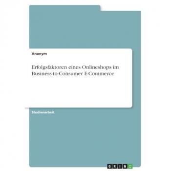 Erfolgsfaktoren eines Onlineshops im Business-to-Consumer E-Commerce