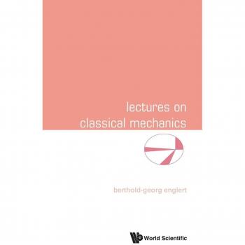 Englert, Berthold-Georg: Lectures on Classical Mechanics