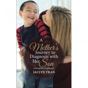 A Mother's Journey to Diagnosis with Her Son : Eosinophilic Esophagitis, by Jaclyn Tran