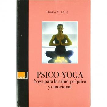 Psico-Yoga. Yoga Para La Salud Psiquica Y Emocional