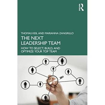 The Next Leadership Team : How to Select, Build, and Optimize Your Top Team