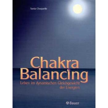 Chakra Balancing: Leben im dynamischen Gleichgewicht der Energien