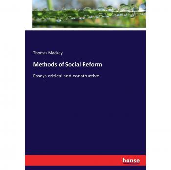 Methods of Social Reform: Essays critical and constructive