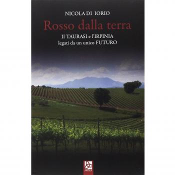 Rosso dalla terra. Il Taurasi e l'Irpinia legati da un unico futuro