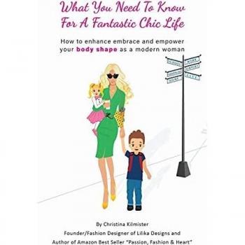 Kilmister, Christina: What you need to know for a Fantastic Chic life. Subtitled, How to enhance embrace and empower your body shape as a modern woman