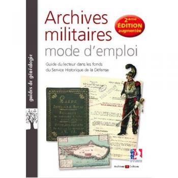 Archives militaires mode d'emploi: Guide du lecteur dans les fonds du Service historique de la Défense