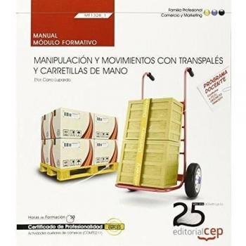 Manual. Manipulación y movimientos con transpalés y carretillas de mano (mf1328_1). Certificados de profesionalidad. Actividades auxiliares de comercio (comt0211)