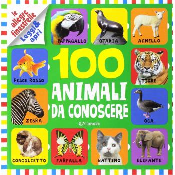 100 animali da conoscere. Le allegre finestrelle