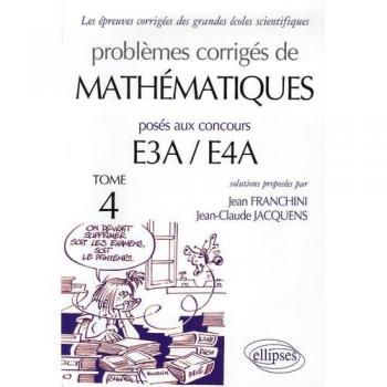 Problèmes corrigés de mathématiques posés aux concours E3A/E4A : Tome 4