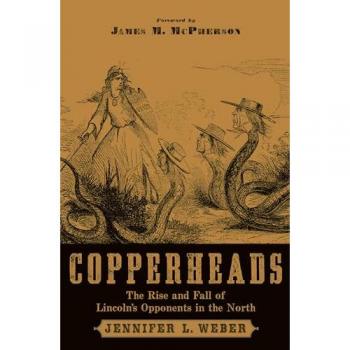 Copperheads: The Rise and Fall of Lincoln's Opponents in the North