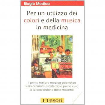 Per un utilizzo dei colori e della musica in medicina. Il primo trattato medico-scientifico sulla cromomusicoterapia per la cura e la prevenzione delle malattie