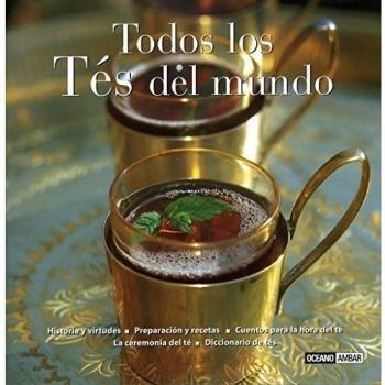 Todos los tés del mundo: elixir de juventud, bienestar y sabor (Tapa blanda).