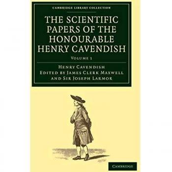 The Scientific Papers of the Honourable Henry Cavendish, F. R. S. 2 Volume Set: The Scientific Papers of the Honourable Henry Cavendish, F. R. S