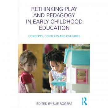 Rethinking Play and Pedagogy in Early Childhood Education: Concepts, Contexts and Cultures