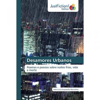 Desamores Urbanos: Poemas e poesias sobre noites frias, vida e morte
