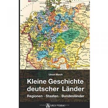 Kleine Geschichte deutscher Länder: Regionen, Staaten, Bundesländer