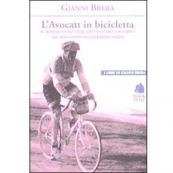 L'avocatt in bicicletta. Il romanzo di cinquant'anni del ciclismo nel racconto di Eberardo Pavesi
