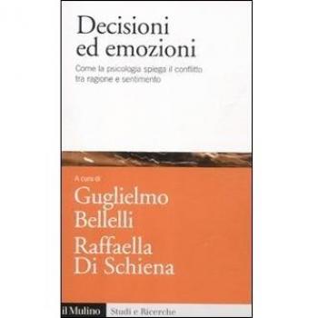 Decisioni ed emozioni. Come la psicologia spiega il conflitto tra ragione e sentimento
