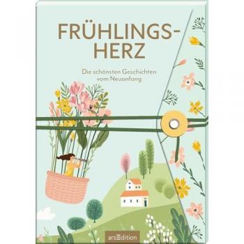 Frühlingsherz: Die schönsten Geschichten vom Neuanfang | Frühlingsgefühle und die Liebe in Geschichten, Gedichten und Briefen