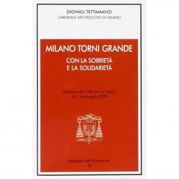Milano torni grande con la sobrietà e la solidarietà. Discorso alla città per la vigilia di S. Ambrogio 2009