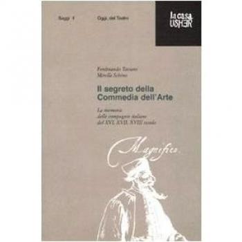 Il segreto della commedia dell'arte. La memoria delle compagnie italiane del XVI, XVII e XVIII secolo. Ediz. illustrata