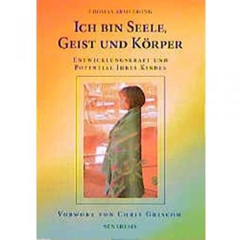 Thomas Armstrong Ich Bin Seele, Geist Und Körper: Entwicklungskraft Und Potential Ihres Kindes