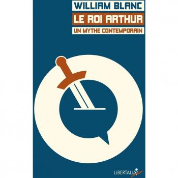 Le roi Arthur, un mythe contemporain : De Chrétien de Troyes à Kaamelott en passant par les Monty Python