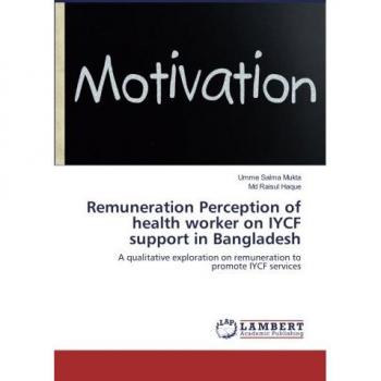 Remuneration Perception of health worker on IYCF support in Bangladesh: A qualitative exploration on remuneration to promote IYCF services