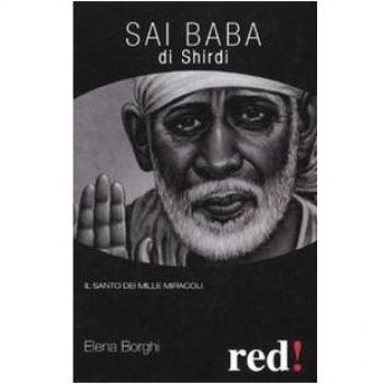 Sai Baba di Shirdi. Il santo dei mille miracoli