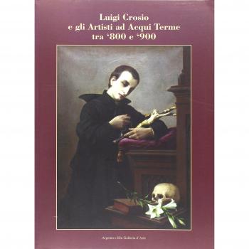 Luigi Crosio e gli artisti ad Acqui Terme tra '800 e '900