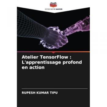 Kumar Tipu, Rupesh: Atelier TensorFlow : L'apprentissage profond en action
