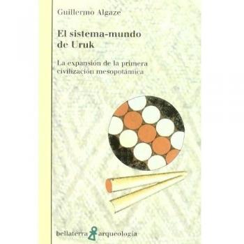 Sistema mundo de uruk el la expansion de la primera civilizacion mesopotamica