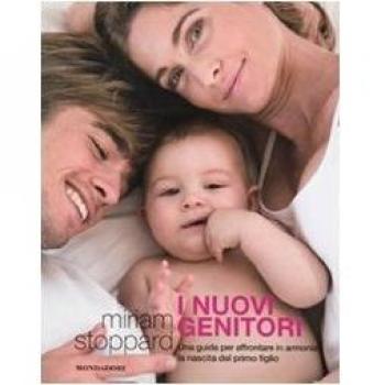 I nuovi genitori. Una guida per affrontare in armonia la nascita del primo figlio. Ediz. illustrata