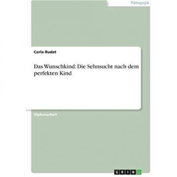Das Wunschkind: Die Sehnsucht nach dem perfekten Kind