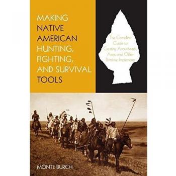 Making Native American Hunting Fighting and Survival Tools by Monte Burch