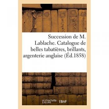 Succession de M. Lablache. Catalogue de belles tabatières, brillants, argenterie anglaise