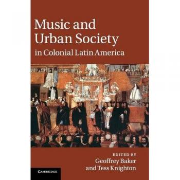 Music and Urban Society in Colonial Latin America