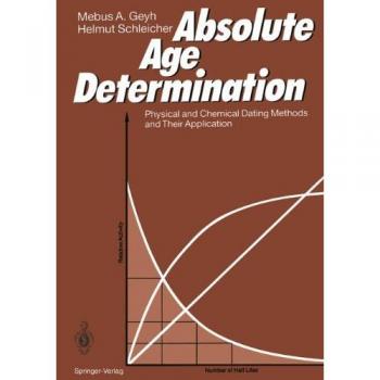Absolute Age Determination: Physical And Chemical Dating Methods And Their Application