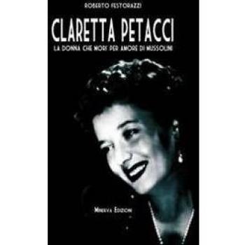 Claretta Petacci. La donna che morì per amore di Mussolini