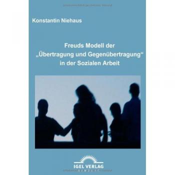 Freuds Modell der Übertragung und Gegenübertragung in der Sozialen Arbeit