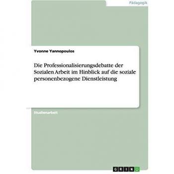 Die Professionalisierungsdebatte der Sozialen Arbeit im Hinblick auf die soziale personenbezogene Dienstleistung