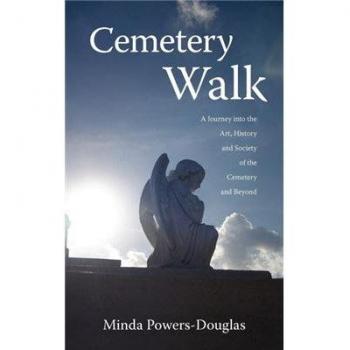 Cemetery Walk: Journey into the Art, History and Society of the Cemetery and Beyond