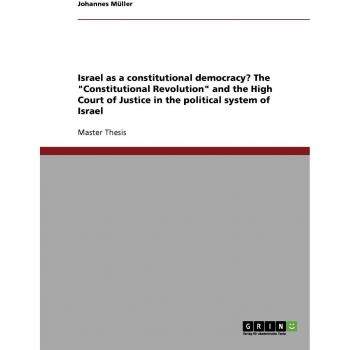 Israel as a constitutional democracy? The Constitutional Revolution and the High Court of Justice in the political system of Israel