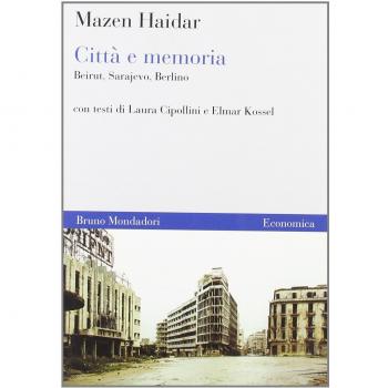 Città e memoria. Beirut, Sarajevo, Berlino
