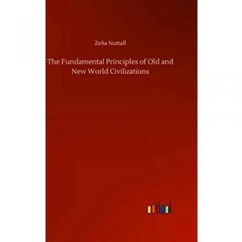The Fundamental Principles of Old and New World Civilizations