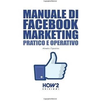 Manuale di Facebook marketing. Pratico e operativo